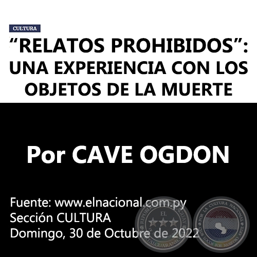 “RELATOS PROHIBIDOS”: UNA EXPERIENCIA CON LOS OBJETOS DE LA MUERTE - Por CAVE OGDON - Domingo, 30 de Octubre de 2022